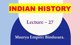 Lecture 27 | Maurya Empire | Bindusara | Indian History