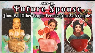 💖💍FUTURE SPOUSE💍💖How Will Other People See You As A Couple?🤩🔥 #pickacard  #tarot