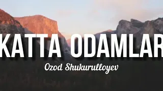 OZOD SHUKRULLOYEV - KATTA ODAMLAR ( AJOYIB QO'SHIQ) UZBEK MUSIC