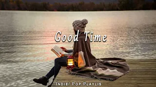 Good Time / Best Indie/Pop/Folk/Acoustic Playlist /  Songs to start a new day positive and energy