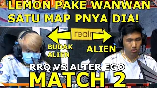 LEMON THE ALIEN BUAH"AN DIKASIH WAN" ? ALTER EGO MINTA RATA? RRQ VS ALTER EGO MATCH 2!