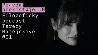 Pravda neexistuje? Filosofický podcast Terezy Matějčkové