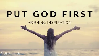 PUT GOD FIRST EVERY MORNING | Listen When You Wake Up! - Morning Motivation to Begin Your Day!