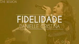 Danielle Cristina - Fidelidade (Live Session)