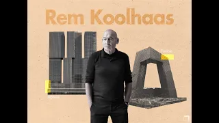 Rem Koolhaas : A Journey Through His Top designs.