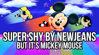 Mickey Mouse Sings Super Shy by NewJeans