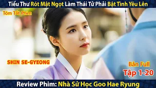 Review Phim: Nhà sử học Goo Hae Ryung | Tiểu Thư Rót Mật Ngọt, Thái Tử Phải Bật Tình Yêu Lên | Full