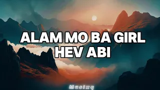 Alam mo ba girl - Hev Abi #alammobagirl #hevabi #lyrics #alammobagar