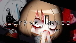 | ＣＯＲＰＳＥ ＤＡＮＣＥ| - meme - TW: Blood,Glitch, bright color, flash,.... (13+)