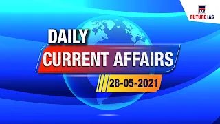 Current Affairs | 28 May 2021 | Future IAS Classes | UPSC