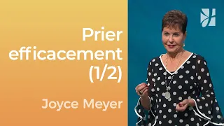 L'efficacité de la prière (1/2) - Joyce Meyer - Gérer mes émotions