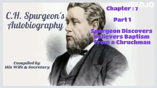 C.H.Spurgeon's BIOGRAPHY-Chapter:7 Pt : 1 - Spurgeon Discovers Believers Baptism Through a Churchman