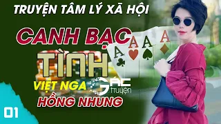 CANH BẠC TÌNH - SIÊU PHẨM TRUYỆN TÂM LÝ XÃ HỘI ĐEN [TẬP 1] - GAY CẤN