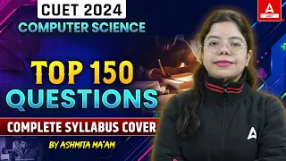 CUET 2024 Computer Science | Top 150 Most Important Questions | Complete Syllabus Covered ✅🔥