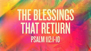 The Blessings That Return | Psalm 112:1-10 | Rich Jones