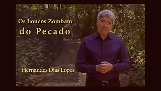 HERNANDES DIAS LOPES - Os Loucos Zombam do Pecado (DLP_090)