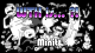 WTH is… minit ?!