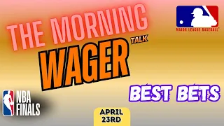 NBA Playoffs Predictions and Picks | MLB Tuesday Best Bets | The Morning Wager 4/23/24