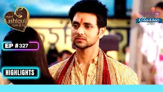 Ranveer ने उगलवाया Hrithika से सच | Meri Aashiqui Tum Se Hi | Highlight | Ep. 327