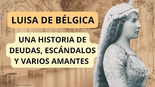 LUISA DE BÉLGICA, UNA VIDA DE ESCÁNDALOS