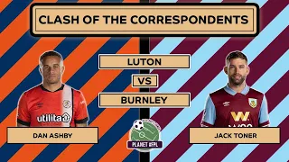 Luton v Burnley | CotC with Dan Ashby & Jack Toner | Planet FPL 2023/24