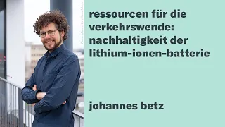 Ressourcen für die Verkehrswende: Wie nachhaltig ist die Lithium-Ionen-Batterie? / Johannes Betz