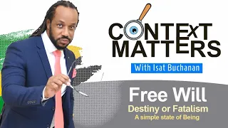 Context Matters FREE WILL, DESTINY OR FATALISM,  A SIMPLE STATE OF BEING  May 2 2024