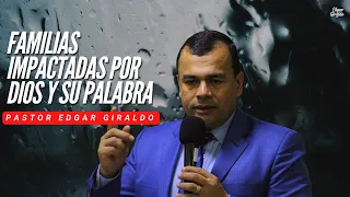 Pastor Edgar Giraldo - Familias impactadas por Dios y su palabra