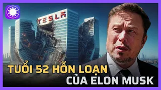 Tuổi 52 hỗn loạn của Elon Musk