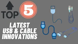 Top 5 Latest USB and Cable Innovations in 2021