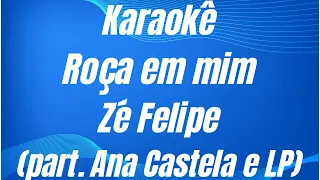 KARAOKÊ - ROÇA EM MIM - ZÉ FELIPE (Part. Ana Castela e Luan Pereira)