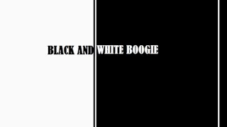 BLACK AND WHITE BOOGIE