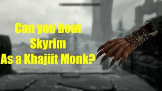 Can you beat Skyrim as a Khajiit monk?