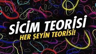 Sicim Teorisi Nedir? Her şeyin teorisi olabilir mi?