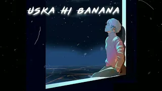 Uska Hi Banana (Slowed + Reverb) Arijit Singh | Hindi Sad Songs 2023 | Uska hi banana lofi