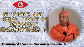 ♦️Is there any real point in becoming enlightened ? | (Explained) Swami Sarvapriyananda Ji (English)