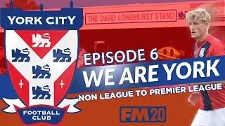 FM20 | EP6 | NON LEAGUE TO PREMIER LEAGUE | WE ARE YORK | KICKING ON | FOOTBALL MANAGER 2020