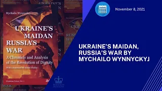 Book Talk. Ukraine’s Maidan, Russia’s War by Mychailo Wynnyckyj (11/8/21)
