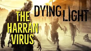 The HARRAN VIRUS (DYING LIGHT Explored)