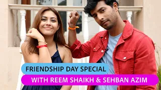 Friendship Day Special: Reem Shaikh and Sehban Azim reveal each other’s secrets