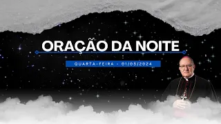 ORAÇÃO DA NOITE - 01.05.2024