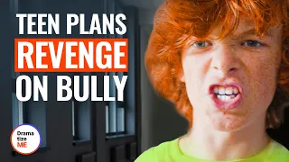 TEEN PLANS REVENGE On BULLY | @DramatizeMe