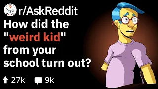 What's the "Weird Kid" From Your School Doing Today? (Strange Reddit Stories r/AskReddit)