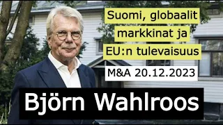 Björn Wahlroos | Suomi, globaalit markkinat ja EU:n tulevaisuus | M&A 20.12.2023