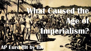What Caused the Age of Imperialism? AP Euro Bit by Bit #37