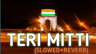 Teri Mitti (Slowed+Reverb) l Kesari l Independence Day Special Lofi song l Jai Hind l LOVE LOFI