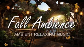 FALL AMBIENCE ll 2 Hours Ambient Relaxing Music ll Cozy Treehouse ll Inspiring Instrumental Music