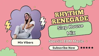 Rhythm Renegade - Slap House Mix - Mix Vibers