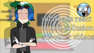 Solarballs react to 2nd collusion au+other videos || Solarballs gacha || Luna_🥀