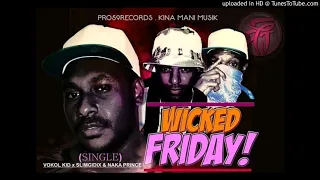 WICKED FRIDAY (2020) -Vokol Kid X Slim Gidix X Naka Prince